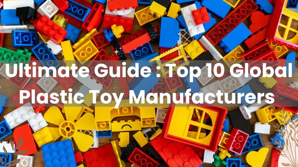 Ultimate Guide  Top 10 Global Plastic Toy Manufacturers 